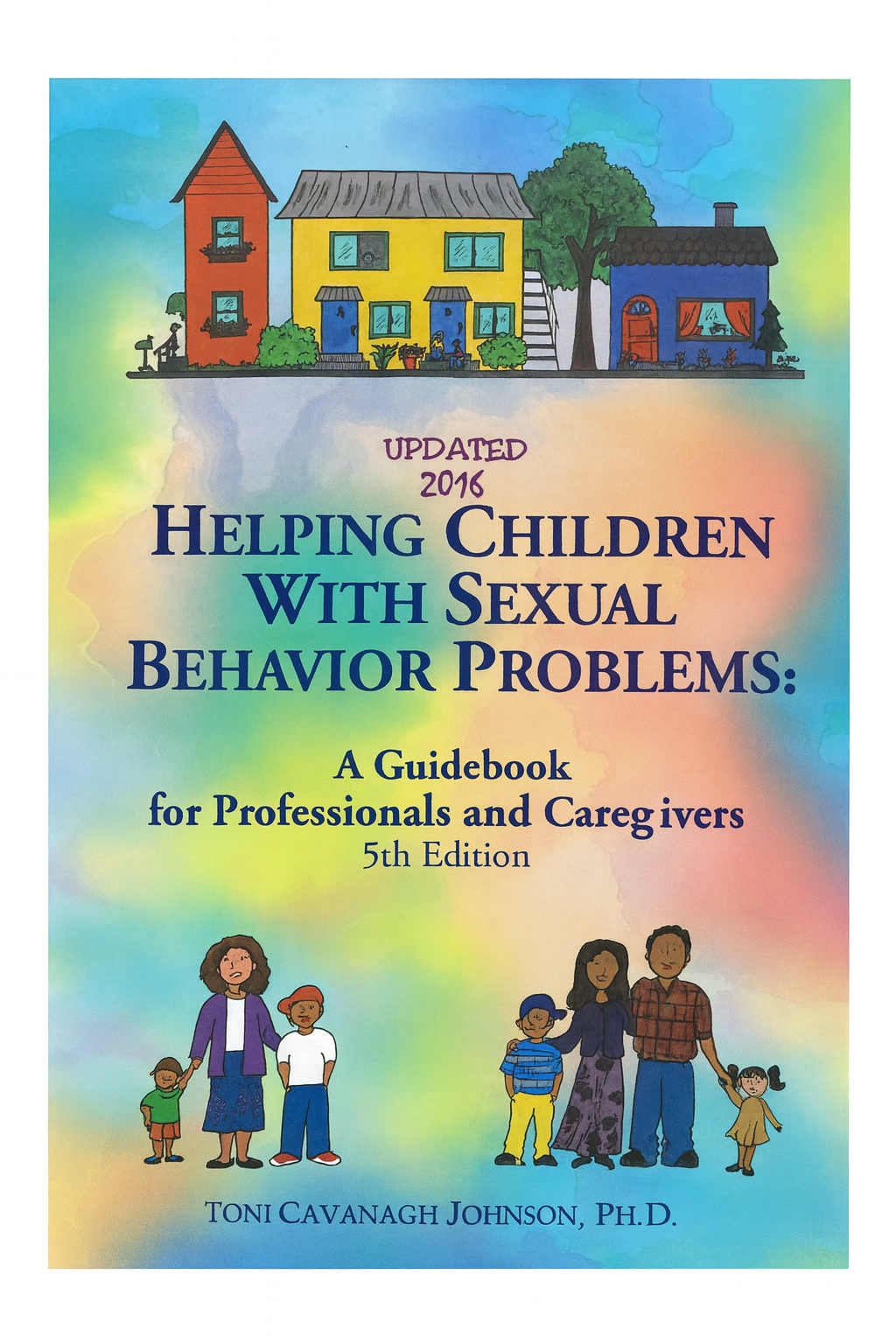 Helping Children With Sexual Behavior Problems: A Guidebook for Professionals and Caregivers (5th Edition Updated 2016)