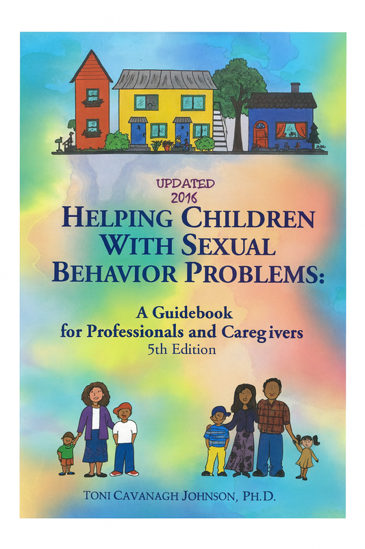 Helping Children With Sexual Behavior Problems: A Guidebook for Professionals and Caregivers (5th Edition Updated 2016)