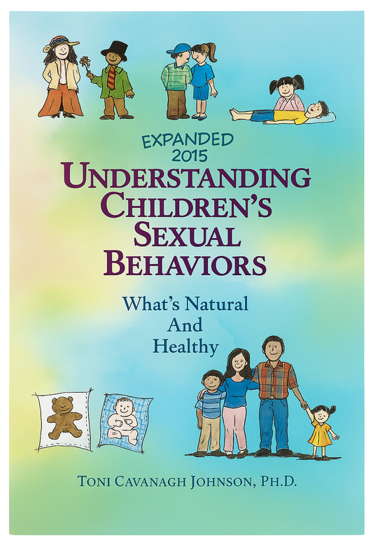 Understanding Children's Sexual Behaviors - What's Natural and Healthy (Updated and Expanded 2015)